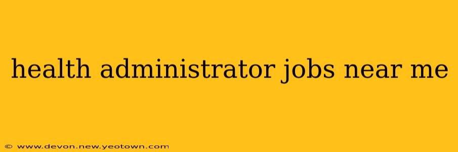 health administrator jobs near me