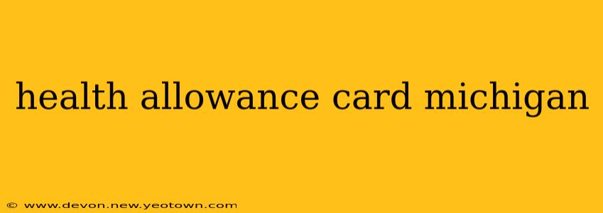 health allowance card michigan