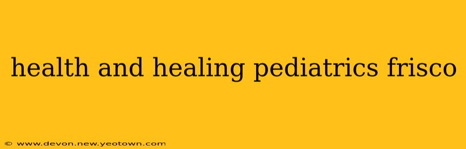health and healing pediatrics frisco