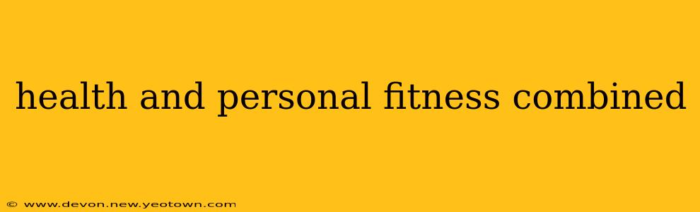 health and personal fitness combined