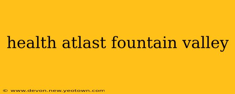 health atlast fountain valley