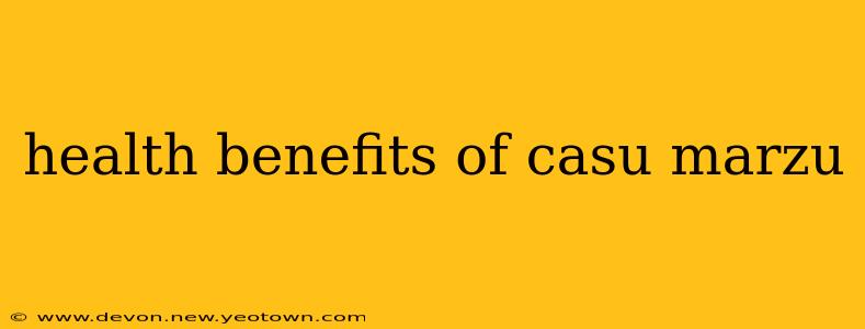 health benefits of casu marzu