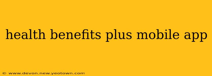 health benefits plus mobile app