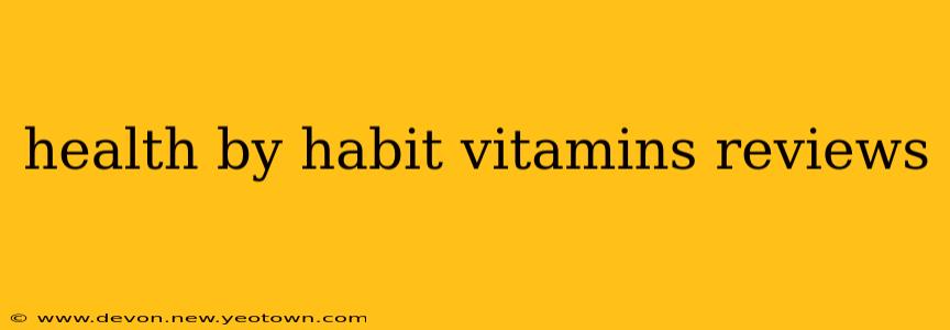 health by habit vitamins reviews