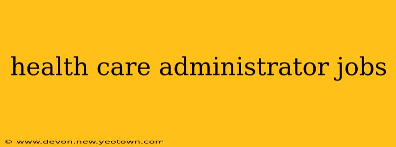 health care administrator jobs