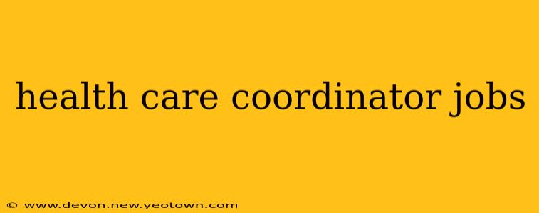 health care coordinator jobs