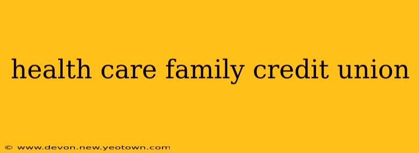 health care family credit union