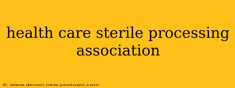 health care sterile processing association