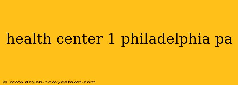 health center 1 philadelphia pa