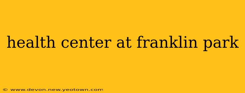 health center at franklin park