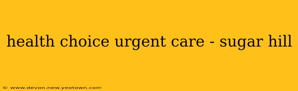 health choice urgent care - sugar hill