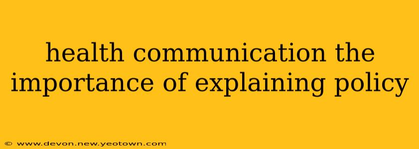 health communication the importance of explaining policy