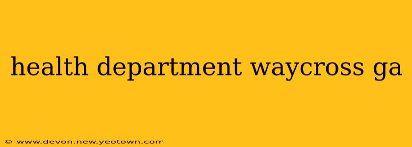 health department waycross ga