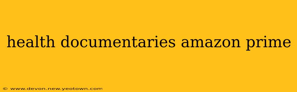 health documentaries amazon prime