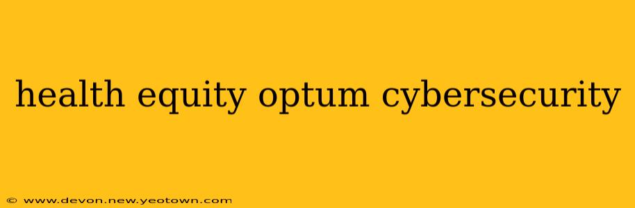 health equity optum cybersecurity