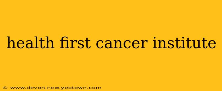 health first cancer institute