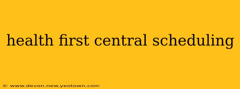 health first central scheduling