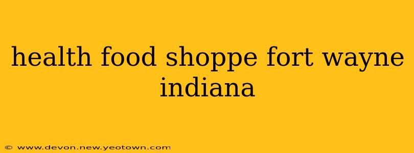 health food shoppe fort wayne indiana
