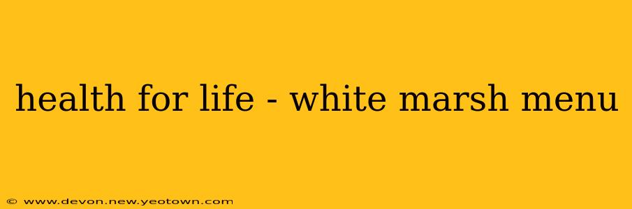 health for life - white marsh menu