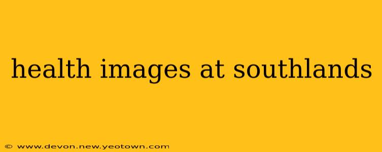 health images at southlands