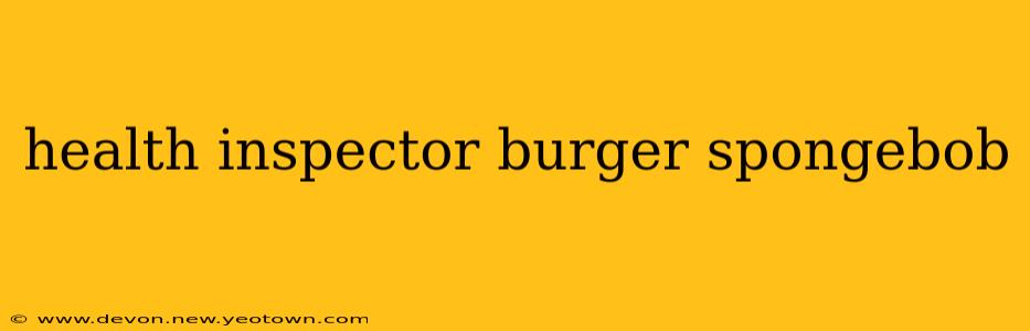 health inspector burger spongebob