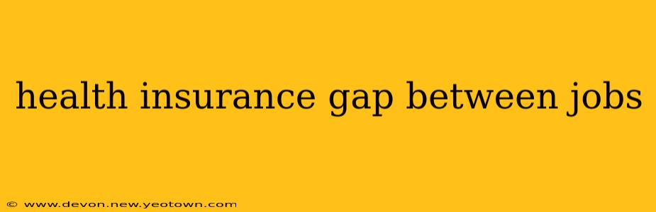 health insurance gap between jobs