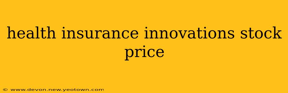 health insurance innovations stock price