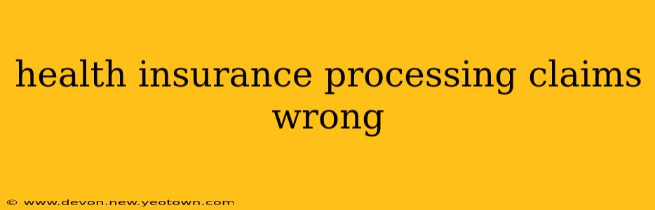 health insurance processing claims wrong