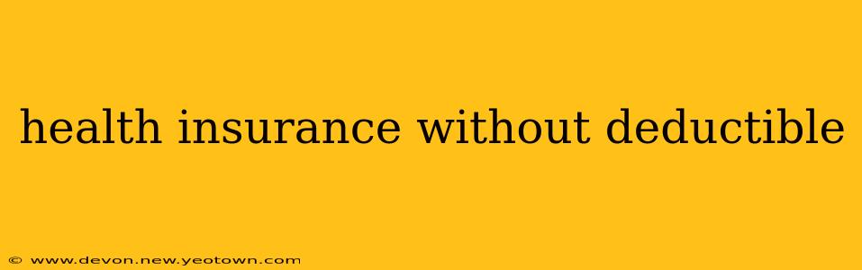 health insurance without deductible