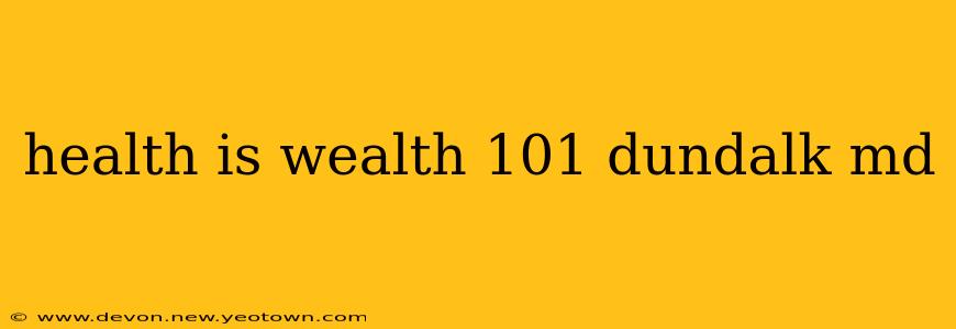 health is wealth 101 dundalk md