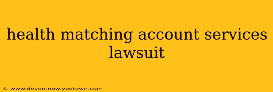 health matching account services lawsuit