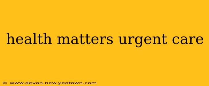health matters urgent care