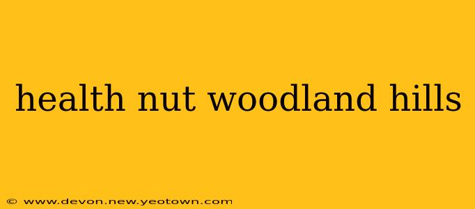 health nut woodland hills