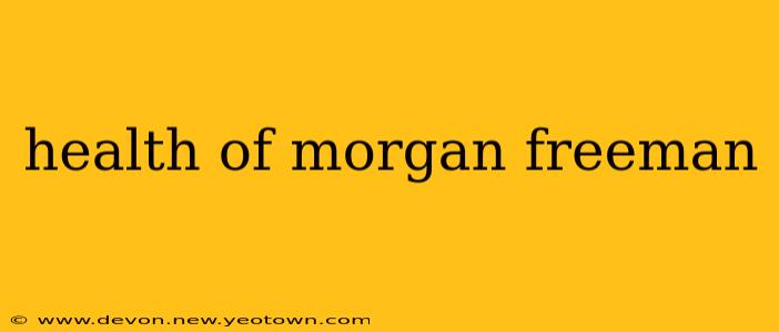health of morgan freeman