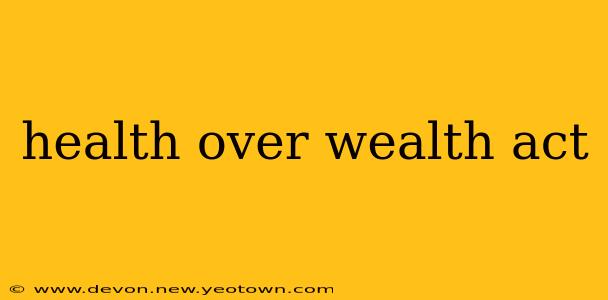 health over wealth act