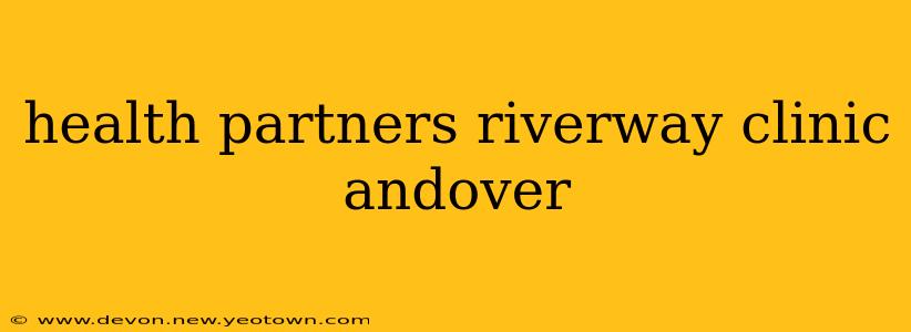 health partners riverway clinic andover