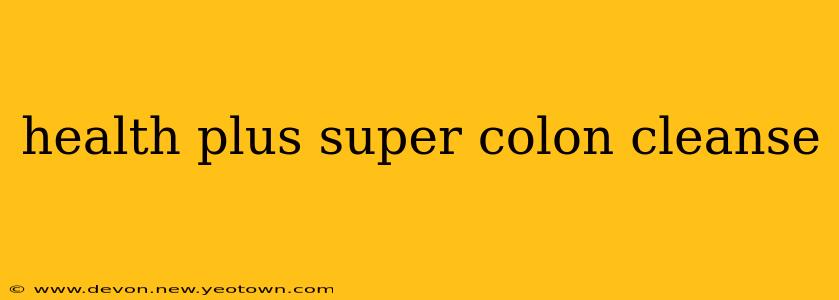 health plus super colon cleanse