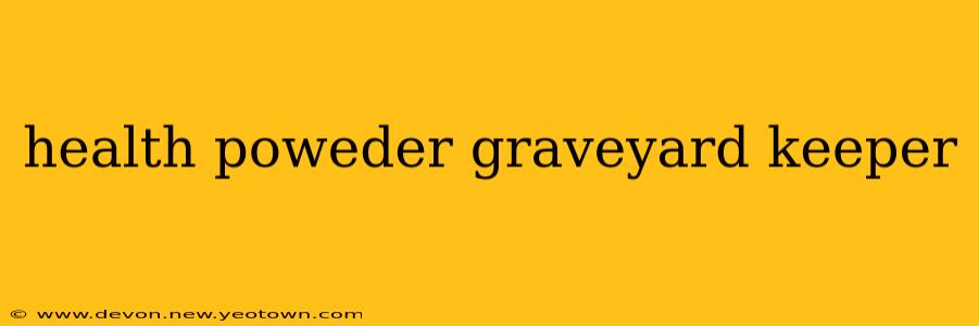 health poweder graveyard keeper