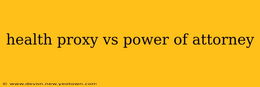 health proxy vs power of attorney