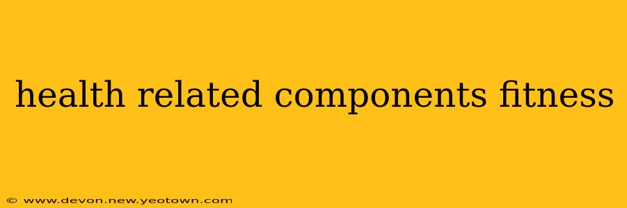 health related components fitness