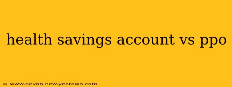 health savings account vs ppo