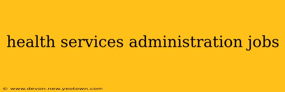 health services administration jobs