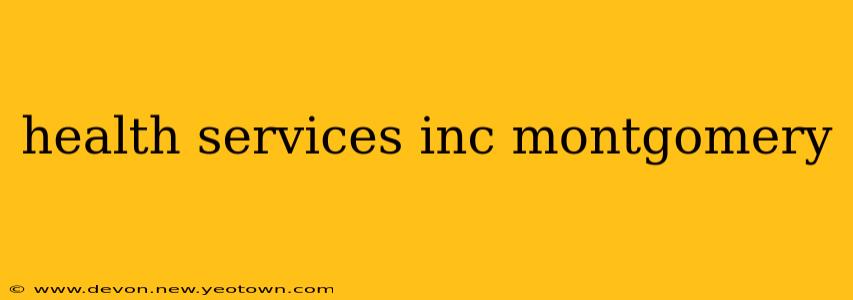 health services inc montgomery