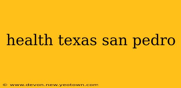 health texas san pedro