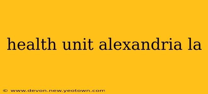 health unit alexandria la
