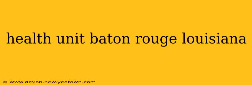 health unit baton rouge louisiana