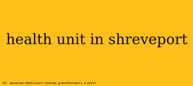 health unit in shreveport