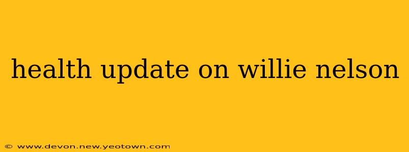 health update on willie nelson