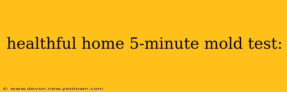 healthful home 5-minute mold test: