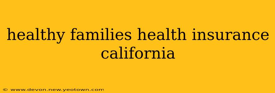 healthy families health insurance california